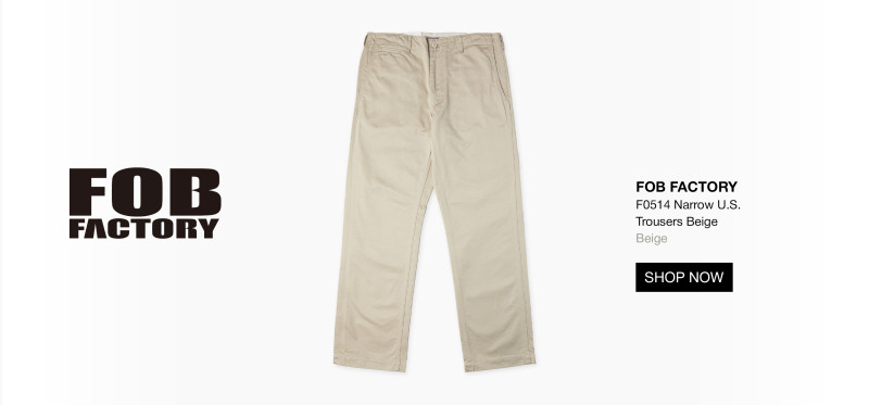 https://www.cultizm.com/en/clothing/bottoms/pants/42729/fob-factory-f0514-narrow-u.s.-trousers-beige